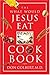 The What Would Jesus Eat Cookbook