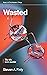 WASTED: Book One of an exciting new mystery-thriller series; THE HIPSTERS TRILOGY. (The Hipsters Trilogy, "Wasted," "High Life." and "The Cocaine Diet." 1)
