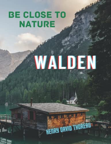 WALDEN (Thoreau) Unabridged Original classic / Illustrated: BE CLOSE TO NATURE