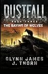 Dustfall, Book Three - The Baying of Wolves Dustfall, Book Three - The Baying of Wolves