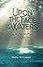 Upon the Face of the Waters by Ruthie M. Counter