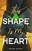 This Shape Is My Heart
