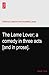 The Lame Lover; a comedy in three acts [and in prose].