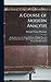 A Course of Modern Analysis: An Introduction to the General Theory of Infinite Processes and of Analytic Functions; With An Account of the Principal Transcendental Functions