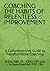 COACHING THE HABITS OF RELENTLESS IMPROVEMENT: A Comprehensive Guide to Transformative Coaching