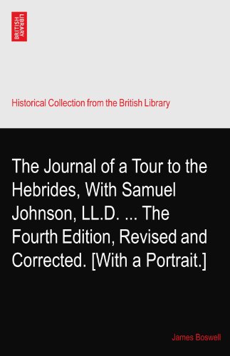 The Journal of a Tour to the Hebrides, With Samuel Johnson, LL.D. ... The Fourth Edition, Revised and Corrected. [With a Portrait.]