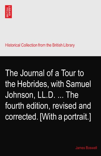 The Journal of a Tour to the Hebrides, with Samuel Johnson, LL.D. ... The fourth edition, revised and corrected. [With a portrait.]
