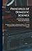 Principles of Domestic Science; as Applied to the Duties and Pleasures of Home. A Textbook for the use of Young Ladies in Schools, Seminaries, and Colleges
