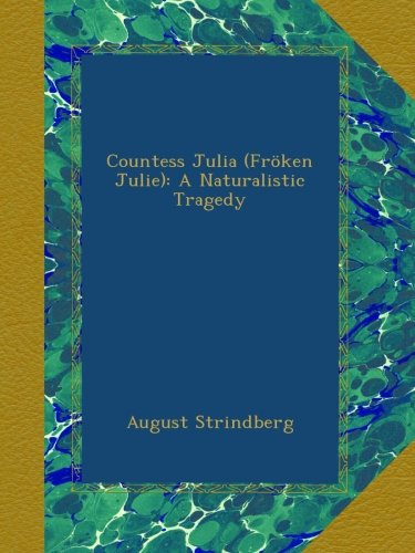 Countess Julia (Fröken Julie): A Naturalistic Tragedy