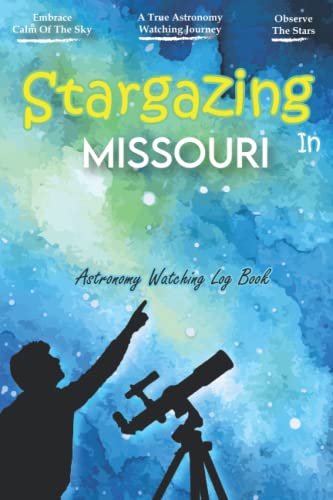 Stargazing In Missouri: Astronomy Watching Log Book | Night Sky Observation Report Journal For Local Backyard Astronomers and Night Sky Lovers (Paperback)