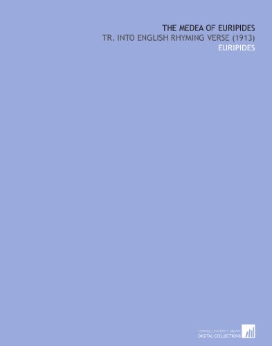 The Medea of Euripides: Tr. Into English Rhyming Verse