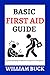 Basic First Aid Guide: Essential Knowledge and Skills for Saving Lives in Emergencies