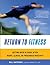 Return to Fitness: Getting Back in Shape after Injury, Illness, or Prolonged Inactivity