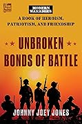 Unbroken Bonds of Battle: A Modern Warriors Book of Heroism, Patriotism, and Friendship