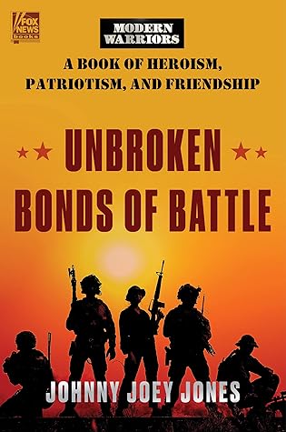 Unbroken Bonds of Battle: A Modern Warriors Book of Heroism, Patriotism, and Friendship