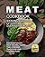 Meat Cookbook - Weaving a World of Flavorful Culinary Delights by Aiden Olson