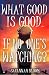 What Good Is Good if No One's Watching? by Savannah Bloom