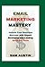 Email Marketing Mastery: Un...