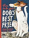 How to be Your Dog's Best Friend by Elena Bulay How to be Your Dog's Best Friend by Elena Bulay