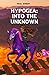 Hypogea: Into The Unknown (World of Hypogea, #2)