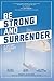 Be Strong and Surrender by Jared Pingleton