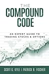 The Compound Code: An Expert Guide to Trading Stocks & Options