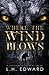 Where the Wind Blows by L.H. Edward Where the Wind Blows by L.H. Edward