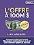 L’Offre à 100M $ : Comment créer des offres tellement irrésistibles que les gens seraient idiots de refuser - Alex Hormozi: Acquisition.com Volume I (French Edition)