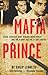 Mafia Prince: Inside America's Most Violent Crime Family and the Bloody Fall of La Cosa Nostra