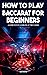 How to Play Baccarat for Beginners- A Guide To Fun Gambling A... by Derick Crawford