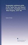 Suspended-sediment yields in the Taylor Run and Shavers Fork basins, Randolph County, West Virginia, 1973-80 Suspended-sediment yields in the Taylor Run and Shavers Fork basins, Randolph County, West Virginia, 1973-80