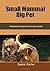 Small Mammal Big Pet by Daniel Potter
