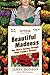 Beautiful Madness: One Man's Journey Through Other People's Gardens