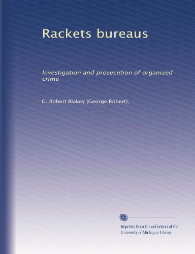 Rackets bureaus: Investigation and prosecution of organized crime (Paperback)