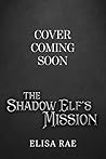 The Shadow Elf's Mission (Elves of Eldarlan, #5) Book cover for The Shadow Elf's Mission (Elves of Eldarlan, #5)