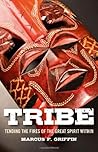 Tribe: Tending the Fires of the Great Spirit Within