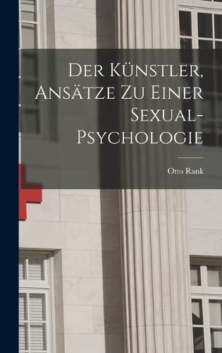 Der Künstler, Ansätze Zu Einer Sexual-Psychologie (German Edition)