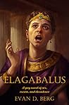 Elagabalus: A gay novel of sex, excess, and decadence
