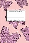 Composition Notebook: Wide Ruled Butterfly Design, for Girls, Kids, Students, Teens, for Back to School, Home and College