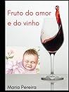 Fruto do amor e do vinho (Portuguese Edition)