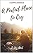 A Perfect Place to Cry by S-Jay Hart