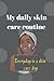 My Daily Skin Care Routine