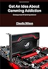 Get An Idea About Gamming Addiction: Consequences Of Gamming Addiction