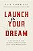 Launch Your Dream: A 30-Day Plan for Turning Your Passion into Your Profession