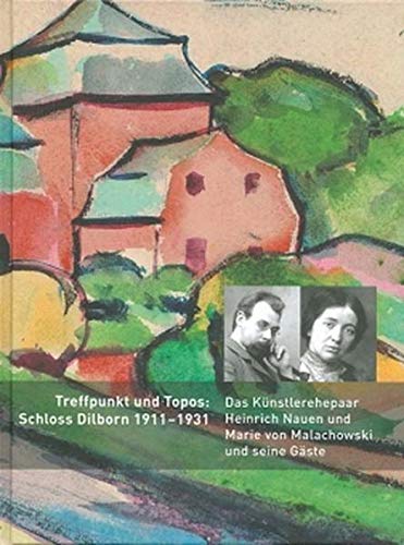 Treffpunkt und Topos: Schloss Dilborn 1911-1931: Das Künstlerehepaar Heinrich Nauen und Marie ... (Paperback)