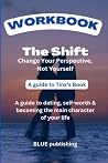 Workbook: The shift; Change Your Perspective, Not Yourself - A guide to Tinx’s Book Workbook: The shift; Change Your Perspective, Not Yourself - A guide to Tinx’s Book