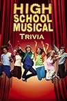 High School Musical Trivia: Facts and Quizzes True Fans Need to Know about High School Musical