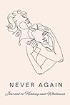 Never Again: Journal to Healing and Wholeness