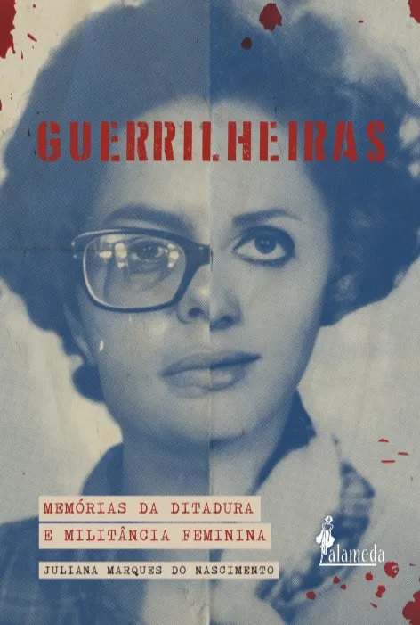 Guerrilheiras: Memórias da ditadura e militância feminina