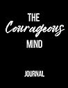 Journal by the Courageous Mind Journal by the Courageous Mind